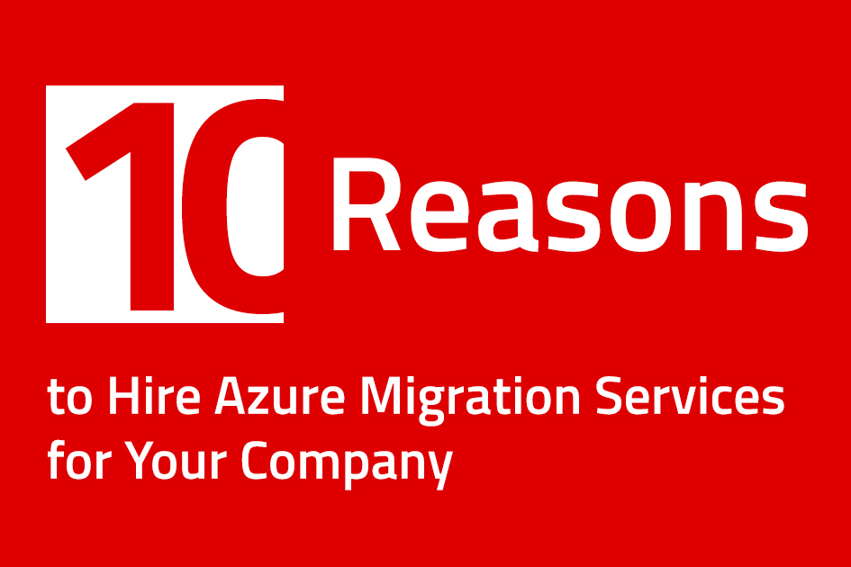 10 Reasons to Hire Azure Migration Services for Your Company