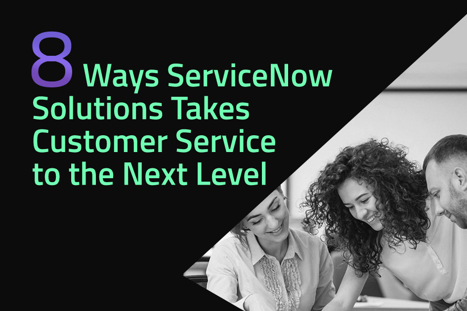 7 Ways ServiceNow Solutions Improves Customer Service